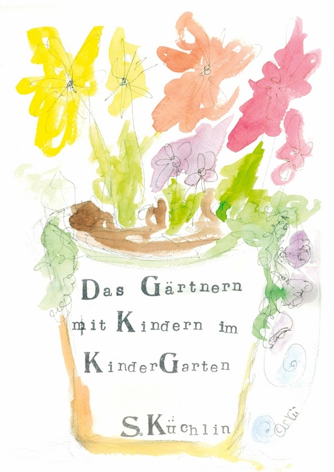 Das G&auml;rtnern mit Kindern im KinderGarten -  Sandra K&uuml;chlin