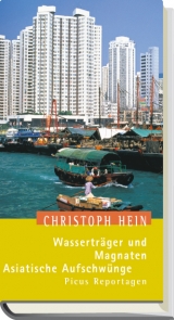 Wassertr&auml;ger und Magnaten. Asiatische Aufschw&uuml;nge - Christoph Hein