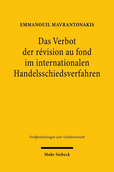 Das Verbot der r&eacute;vision au fond im internationalen Handelsschiedsverfahren -  Emmanouil Mavrantonakis