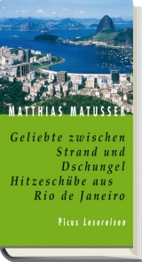 Geliebte zwischen Strand und Dschungel. Hitzesch&uuml;be aus Rio de Janeiro - Matthias Matussek