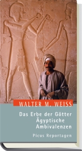 Das Erbe der G&ouml;tter. &Auml;gyptische Ambivalenzen - Walter M Weiss