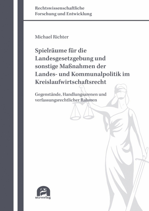 Spielr&auml;ume f&uuml;r die Landesgesetzgebung und sonstige Ma&szlig;nahmen der Landes- und Kommunalpolitik im Kreislaufwirtschaftsrecht -  Michael Richter