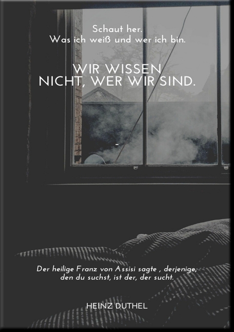 Wir wisssen nicht wer wir sind - Heinz Duthel