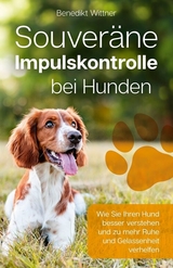 Souveräne Impulskontrolle bei Hunden - Benedikt Wittner