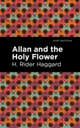 Allan and the Holy Flower - H. Rider Haggard