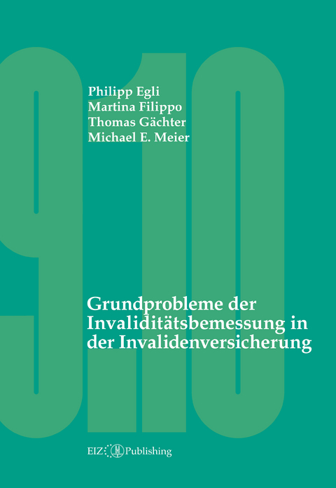 Grundprobleme der Invalidit&auml;tsbemessung in der Invalidenversicherung - Philipp Egli, Martina Filippo, Thomas G&auml;chter, Michael E. Meier