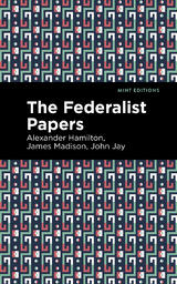 The Federalist Papers - Alexander Hamilton, John Jay, James Madison