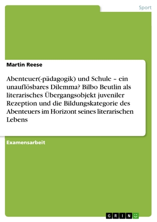 Abenteuer(-pädagogik) und Schule – ein unauflösbares Dilemma? Bilbo Beutlin als literarisches Übergangsobjekt juveniler Rezeption und die Bildungskategorie des Abenteuers im Horizont seines literarischen Lebens