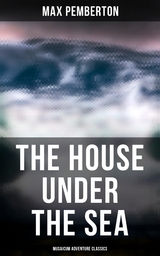 The House Under the Sea (Musaicum Adventure Classics) - Max Pemberton