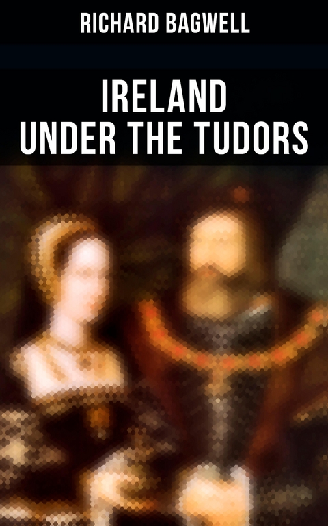 Ireland under the Tudors - Richard Bagwell