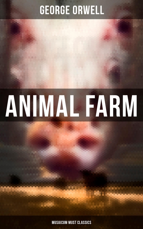 Animal Farm (Musaicum Must Classics) - George Orwell