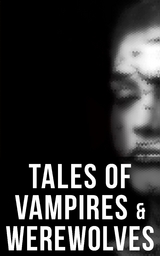 Tales of Vampires & Werewolves - Robert E. Howard,  4064066391768, E. F. Benson, John William Polidori, Richard Francis Burton, Jan Neruda, Sheridan Le Fanu, Thomas Peckett Prest, James Malcolm Rymer, Alice and Claude Askew, Hume Nisbet, Dudley Wright, Marie de France, Alexandre Dumas P&egrave;re, George W. M. Reynolds, Eugene Field, &Eacute;mile Erckmann, Alexandre Chatrian, Rudyard Kipling, Gladys Gordon Trenery, Clifford Ball