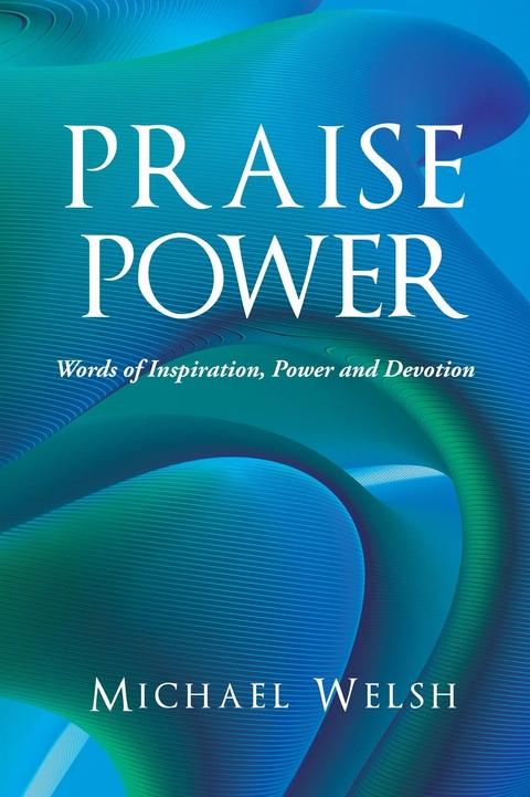Praise Power - Michael Welsh