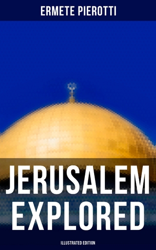 Jerusalem Explored (Illustrated Edition)