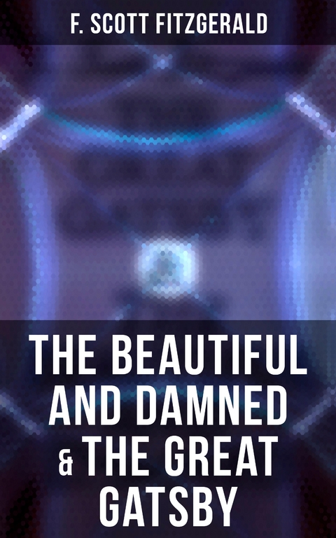 The Beautiful and Damned & The Great Gatsby - F. Scott Fitzgerald
