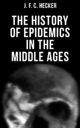 The History of Epidemics in the Middle Ages - J. F. C. Hecker