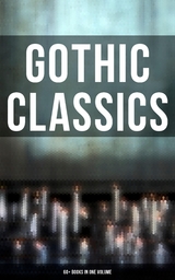 Gothic Classics: 60+ Books in One Volume - H. P. Lovecraft, Edgar Allan Poe, Henry James, Wilkie Collins, Nathaniel Hawthorne, Arthur Machen, William Hope Hodgson, Arthur Conan Doyle, Grant Allen, Mary Shelley, Bram Stoker, Th&eacute;ophile Gautier, Richard Marsh, Joseph Sheridan Le Fanu, Charles Dickens, Fitz-James O'Brien, Horace Walpole, William Thomas Beckford, Eliza Parsons, William Godwin, Ann Radcliffe, Matthew Gregory Lewis, Charles Brockden Brown, Jane Austen, Thomas Love Peacock, John William Polidori, Washington Irving, Charles Robert Maturin, James Hogg, Victor Hugo, Frederick Marryat, Nikolai Gogol, Charlotte Bront&euml;, Emily Bront&euml;, James Malcolm Rymer, Thomas Peckett Prest, George Eliot, Robert Louis Stevenson, Oscar Wilde, Anna Katharine Green, Charlotte Perkins Gilman, George MacDonald, John Meade Falkner, H. G. Wells, W. W. Jacobs, Robert Hugh Benson, Gaston Leroux