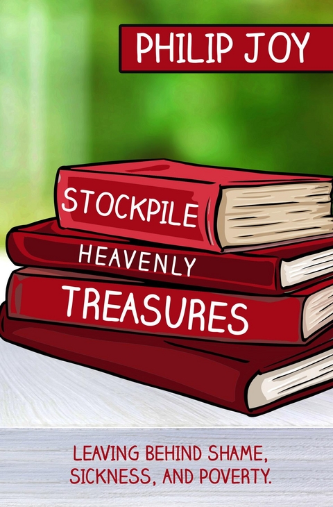 Stockpile Heavenly Treasures - Philip Joy