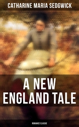 A New England Tale (Romance Classic) - Catharine Maria Sedgwick