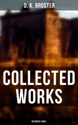Collected Works (Historical Novel) - D. K. Broster