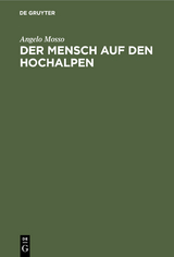 Der Mensch auf den Hochalpen - Angelo Mosso