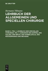 Lehrbuch der Speciellen Chirurgie, Teil 1: Chirurgie des Kopfes, des Halses, der Brust, der Wirbels&auml;ule, des R&uuml;ckenmarks und Beckens - Hermann Tillmanns