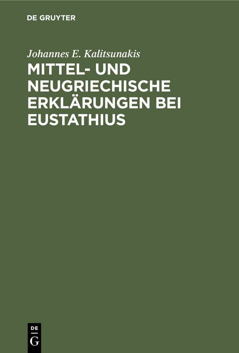 Mittel- und neugriechische Erkl&auml;rungen bei Eustathius - Johannes E. Kalitsunakis