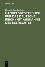 Handelsgesetzbuch f&uuml;r das Deutsche Reich (mit Ausnahme des Seerechts) - Heinrich Frankenburger