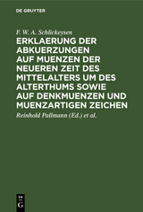 Erklaerung der Abkuerzungen auf Muenzen der neueren Zeit des Mittelalters um des Alterthums sowie auf Denkmuenzen und muenzartigen Zeichen - F. W. a. Schlickeysen