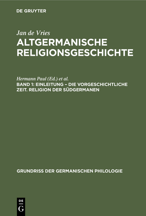 Einleitung &ndash; die Vorgeschichtliche Zeit. Religion der S&uuml;dgermanen - Jan de Vries