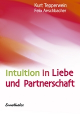 Intuition in Liebe und Partnerschaft - Kurt Tepperwein, Felix Aeschbacher