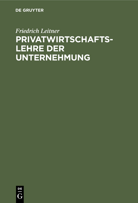 Privatwirtschaftslehre der Unternehmung - Friedrich Leitner