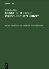 Die Griechische Kunst von Myron bis Lysipp - Wilhelm Klein