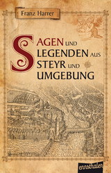 Sagen und Legenden aus Steyr und Umgebung - Franz Harrer