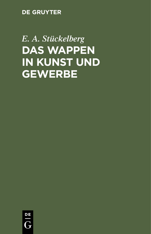 Das Wappen in Kunst und Gewerbe - E. A. St&uuml;ckelberg