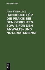 Handbuch f&uuml;r die Praxis bei den Gerichten sowie f&uuml;r den Anwalts- und Notariatsdienst - 