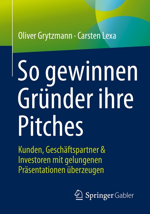 So gewinnen Gr&uuml;nder ihre Pitches - Oliver Grytzmann, Carsten Lexa