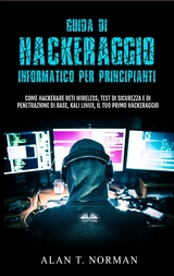 Guida Di Hackeraggio Informatico Per Principianti -  Alan T. Norman