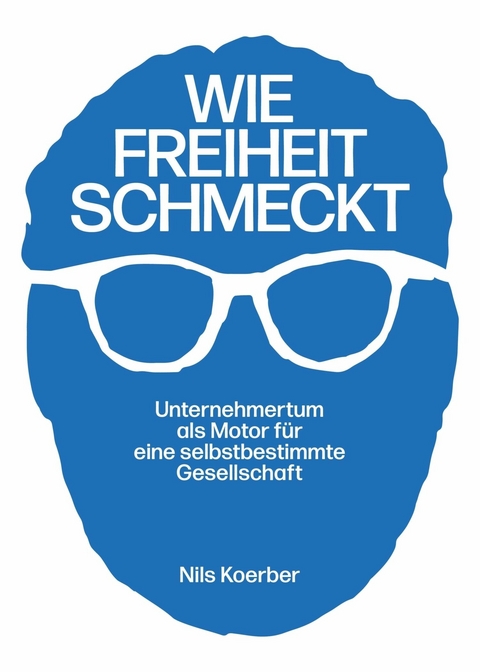 Wie Freiheit schmeckt -  Nils Koerber