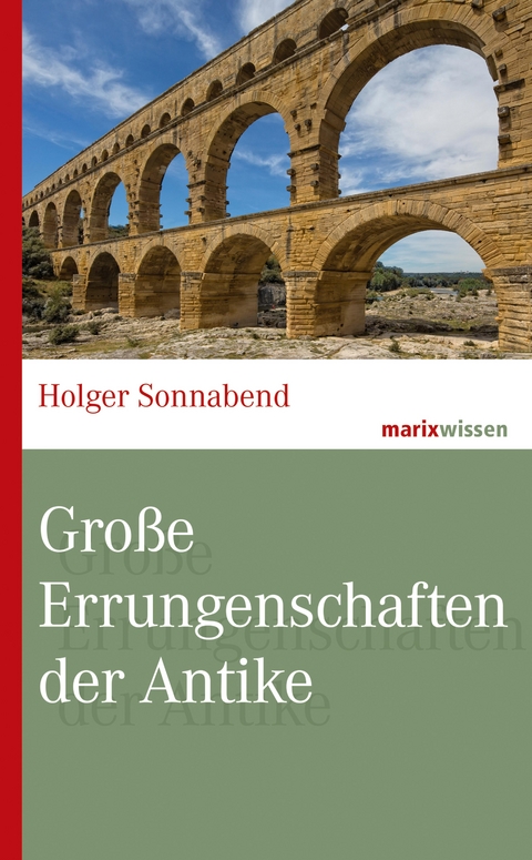 Gro&szlig;e Errungenschaften der Antike - Holger Sonnabend