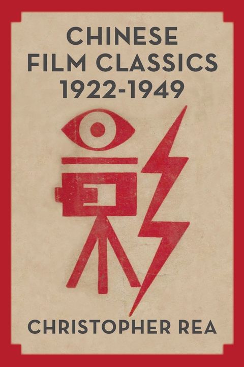 Chinese Film Classics, 1922&ndash;1949 - Christopher G. Rea
