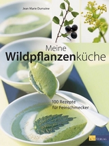 Meine Wildpflanzenk&uuml;che - Jean-Marie Dumaine, Andreas Thumm
