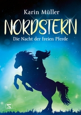 Nordstern - Die Nacht der freien Pferde - Karin M&uuml;ller