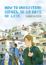 How to Understand Israel in 60 Days or Less - Sarah Glidden