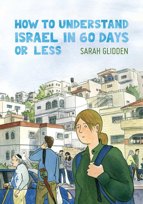 How to Understand Israel in 60 Days or Less - Sarah Glidden