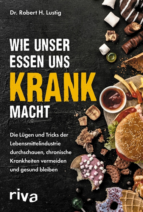 Wie unser Essen uns krank macht -  Robert H. Lustig
