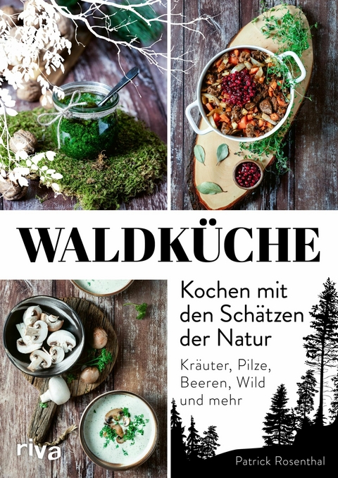 Waldk&uuml;che: Kochen mit den Sch&auml;tzen der Natur -  Patrick Rosenthal
