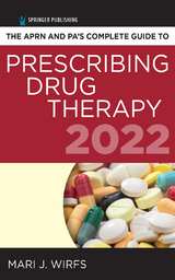 APRN and PA&rsquo;s Complete Guide to Prescribing Drug Therapy 2022 - Mari J. Wirfs
