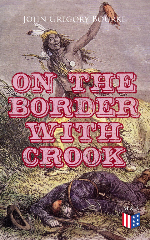 On The Border With Crook - John Gregory Bourke