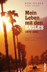 Mein Leben mit den Eagles - Don Felder, Wendy Holden